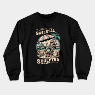 from skeletal to sculpted: Beach edition Crewneck Sweatshirt